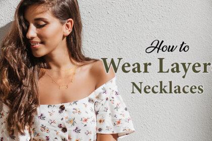 How To Wear Layered Necklaces